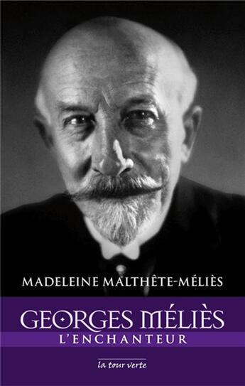 Couverture du livre « Georges Méliès, l'enchanteur » de Madeleine Malthete-Melies aux éditions La Tour Verte