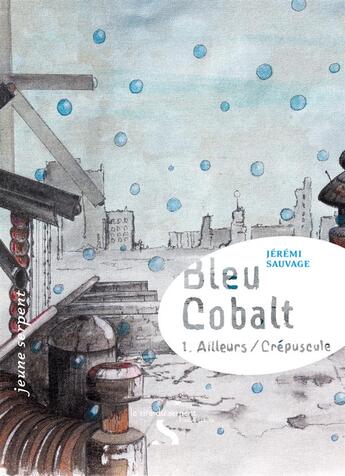 Couverture du livre « Bleu cobalt t.1 ; ailleurs/crépuscule » de Jeremi Sauvage aux éditions Le Rire Du Serpent