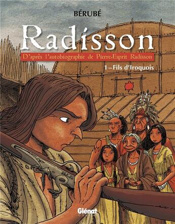 Couverture du livre « Radisson - Tome 01 : Fils d'Iroquois » de Bérubé aux éditions Glenat