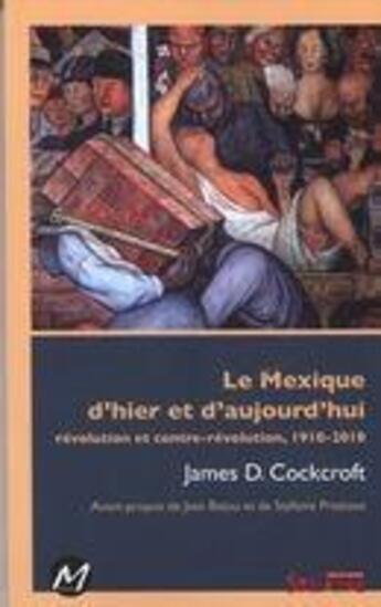 Couverture du livre « Le Mexique d'hier et d'aujourd'hui ; révolution et contre-révolution, 1910-2010 » de James D. Crokcroft aux éditions M L'editeur