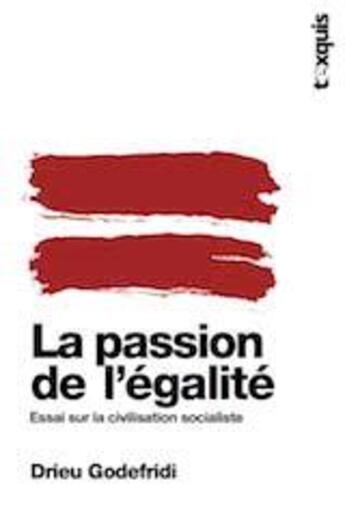 Couverture du livre « La passion de l'égalité ; essai sur la civilisation socialiste » de Drieu Godefridi aux éditions Texquis