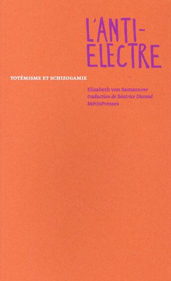 Couverture du livre « L'anti-Electre ; totémisme et schizogamie » de Elisabeth Von Samsonow aux éditions Metispresses