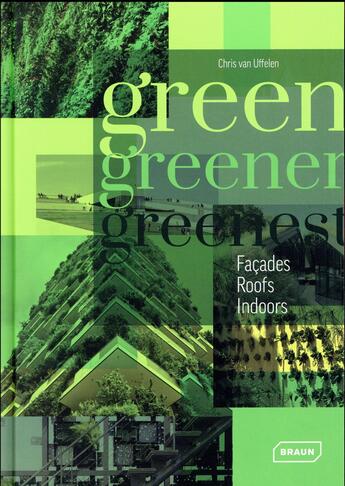 Couverture du livre « Green, greener, greenest / facades, roof, indoors » de Chris Van Uffelen aux éditions Braun