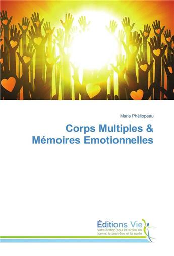 Couverture du livre « Corps multiples & mémoires émotionnelles » de Marie Phelippeau aux éditions Vie