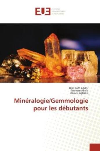 Couverture du livre « Mineralogie/gemmologie pour les debutants » de Addor/Abalo/Agbeko aux éditions Editions Universitaires Europeennes