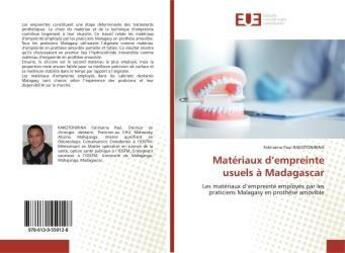 Couverture du livre « Matériaux d'empreinte usuels à Madagascar : Les matériaux d'empreinte employés par les praticiens Malagasy en prothèse amovible » de Faliniaina Paul Rakotonirina aux éditions Editions Universitaires Europeennes