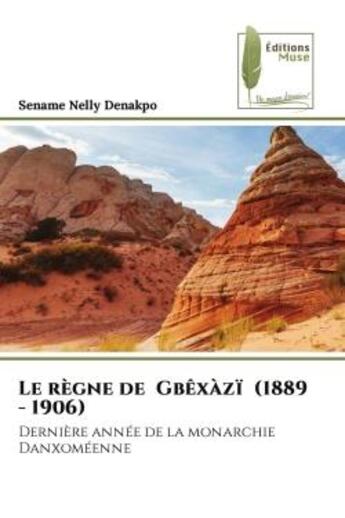 Couverture du livre « Le regne de gbexazi (1889 - 1906) - derniere annee de la monarchie danxomeenne » de Denakpo Sename Nelly aux éditions Muse