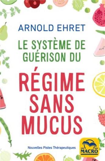 Couverture du livre « Le système de guérison du régime sans mucus » de Arnold Ehret aux éditions Macro Editions