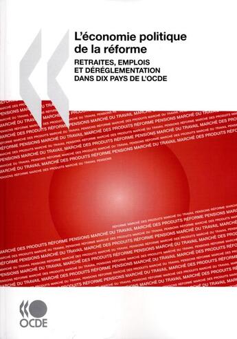 Couverture du livre « L'économie politique de la réforme ; retraites, emplois et déréglementation dans dix pays de l'OCDE » de  aux éditions Ocde