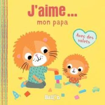 Couverture du livre « J'aime mon papa » de  aux éditions Le Ballon