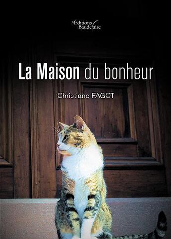 Couverture du livre « La maison du bonheur » de Christiane Fagot aux éditions Baudelaire