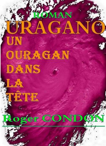 Couverture du livre « Ouragano, un ouragan dans la tête » de Roger Condon aux éditions Bookelis