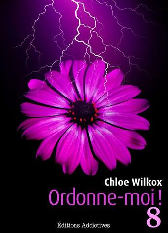 Couverture du livre « Ordonne-moi ! t.8 » de Chloe Wilkox aux éditions Editions Addictives