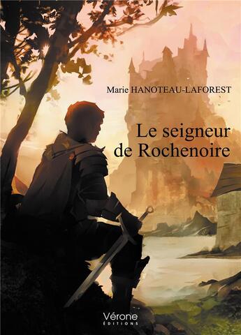 Couverture du livre « Le seigneur de Rochenoire » de Marie Hanoteau-Laforest aux éditions Verone