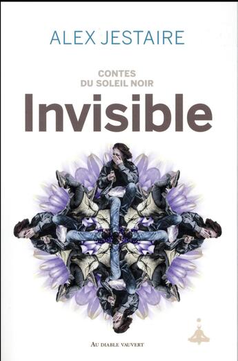 Couverture du livre « Contes du soleil noir : invisible » de Alex Jestaire aux éditions Au Diable Vauvert