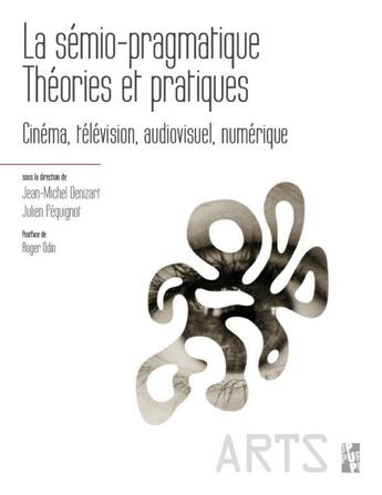 Couverture du livre « La sémio-pragmatique : théories et pratiques ; cinéma, télévision, audiovisuel, numérique » de Jean-Michel Denizart aux éditions Pu De Provence