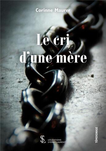 Couverture du livre « Le cri d'une mère » de Corinne Maurer aux éditions Sydney Laurent