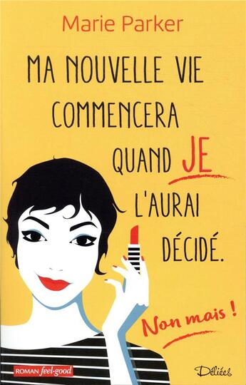 Couverture du livre « Ma nouvelle vie commencera quand je l'aurai décidé (non, mais !) » de Marie Parker aux éditions Editions Deliees