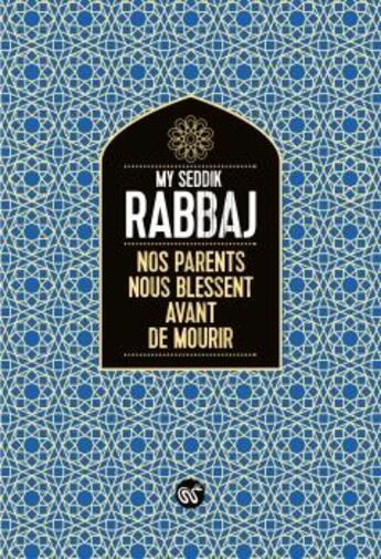 Couverture du livre « Nos parents nous blessent avant de mourir » de My Seddik Rabbaj aux éditions Serpent A Plumes Editions