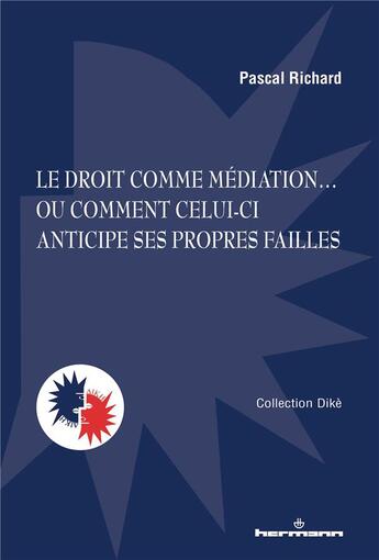 Couverture du livre « Le droit comme médiation... ou comment celui-ci anticipe ses propres failles » de Pascal Richard aux éditions Hermann