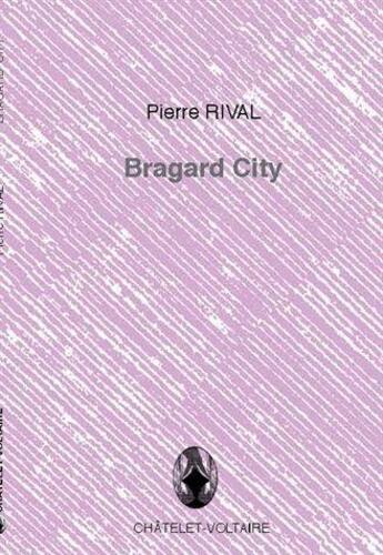 Couverture du livre « Bragard City » de Pierre Rival aux éditions Chatelet-voltaire