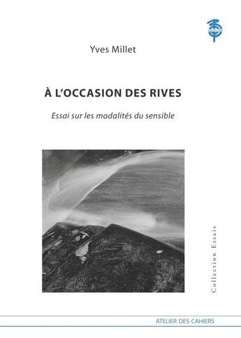 Couverture du livre « À l'occasion des rives ; essai sur les modalités du sensible » de Yves Millet aux éditions Atelier Des Cahiers