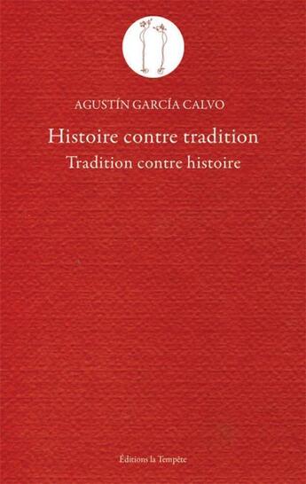 Couverture du livre « Histoire contre tradition ; tradition contre histoire » de Agustin Garcia Calvo aux éditions La Tempete