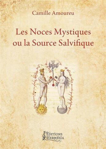 Couverture du livre « Les noces mystiques ou la source salvifique » de Camille Amoureu aux éditions Hermesia