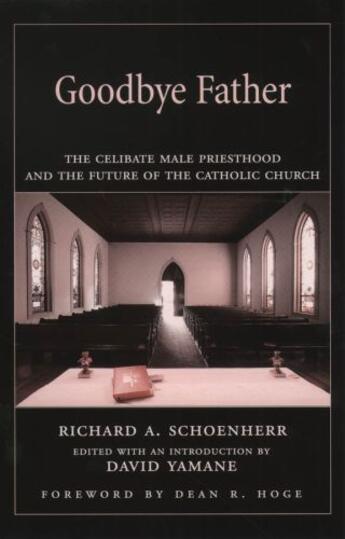 Couverture du livre « Goodbye Father: The Celibate Male Priesthood and the Future of the Cat » de Schoenherr Richard A aux éditions Oxford University Press Usa