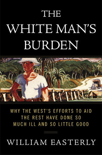 Couverture du livre « The White Man's Burden » de William Easterly aux éditions Penguin Group Us