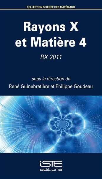 Couverture du livre « Rayons X et matière t.4 ; RX 2011 » de Philippe Goudeau et Rene Guinebretiere aux éditions Iste