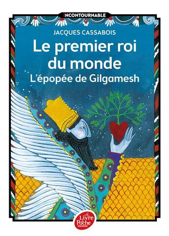 Couverture du livre « Le premier roi du monde ; l'épopée de Gilgamesh » de Jacques Cassabois aux éditions Le Livre De Poche Jeunesse