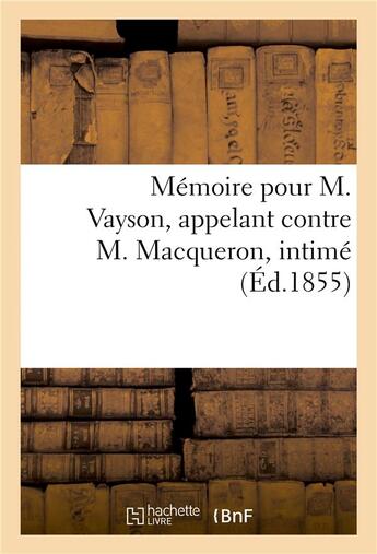 Couverture du livre « Memoire pour m. vayson, appelant contre m. macqueron, intime » de  aux éditions Hachette Bnf