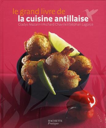 Couverture du livre « Le grand livre de la cuisine antillaise » de Lagorce et Chaville et Mazarin aux éditions Hachette Pratique