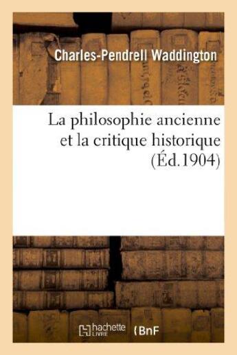 Couverture du livre « La philosophie ancienne et la critique historique » de Waddington C-P. aux éditions Hachette Bnf