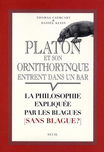 Couverture du livre « Platon et son ornithorynque entrent dans un bar ; la philosophie expliquée par les blagues (sans blague?) » de Cathcart/Klein aux éditions Seuil