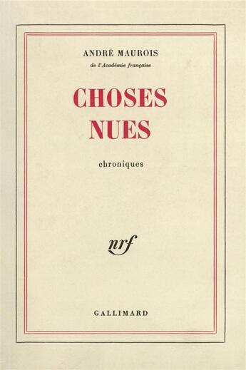 Couverture du livre « Choses nues » de Andre Maurois aux éditions Gallimard