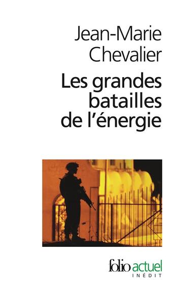 Couverture du livre « Les grandes batailles de l'énergie : petit traité d'une économie violente » de Jean-Marie Chevalier aux éditions Folio