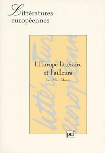 Couverture du livre « L'Europe littéraire et l'ailleurs » de Jean-Marc Moura aux éditions Puf