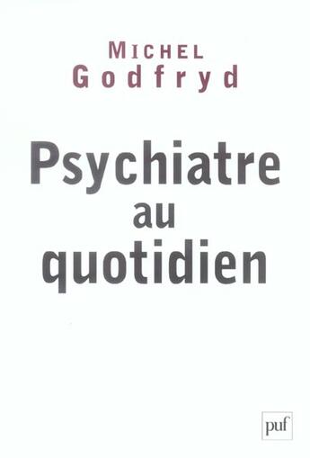 Couverture du livre « Psychiatre au quotidien » de Michel Godfryd aux éditions Puf