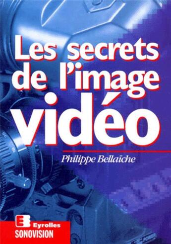 Couverture du livre « Secrets de l image video » de Philippe Bellaïche aux éditions Eyrolles