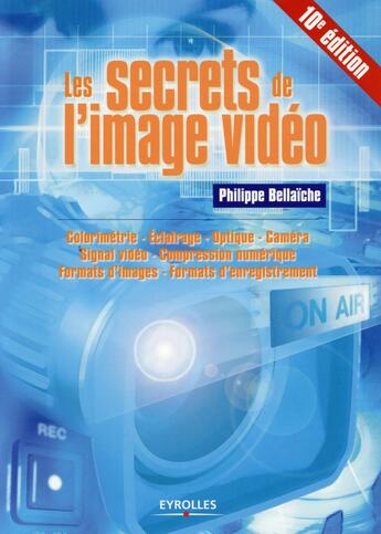 Couverture du livre « Les secrets de l'image vidéo » de Philippe Bellaïche aux éditions Eyrolles