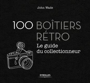 Couverture du livre « 100 boîtiers rétro ; le guide du collectionneur » de John Mc Wade aux éditions Eyrolles