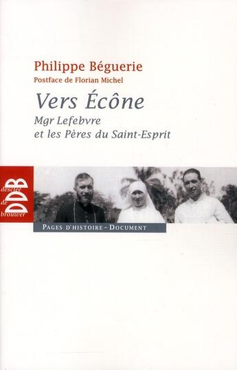 Couverture du livre « Vers Ecône ; Mgr. Lefebvre et les Pères du Saint-Esprit » de Philippe Beguerie aux éditions Desclee De Brouwer