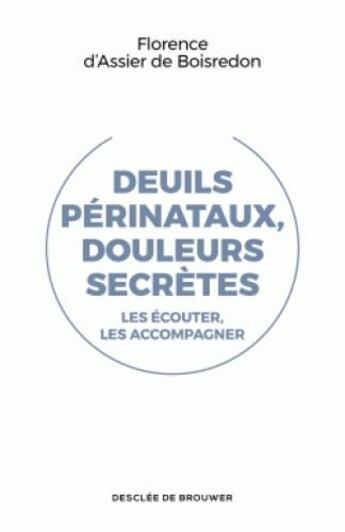 Couverture du livre « Deuils périnataux, douleurs secrètes ; les écouter, les accompagner » de Florence D' Assier De Boisredon aux éditions Desclee De Brouwer