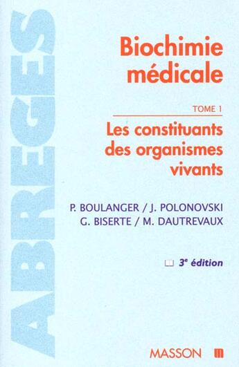 Couverture du livre « Abrege de biochimie medicale t.1 les constituants des organismes vivants » de Boulanger et Polonovski aux éditions Elsevier-masson