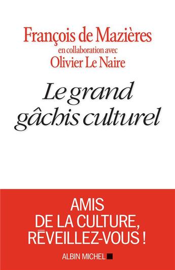 Couverture du livre « Le grand gâchis culturel » de Francois De Mazieres et Olivier Le Naire aux éditions Albin Michel