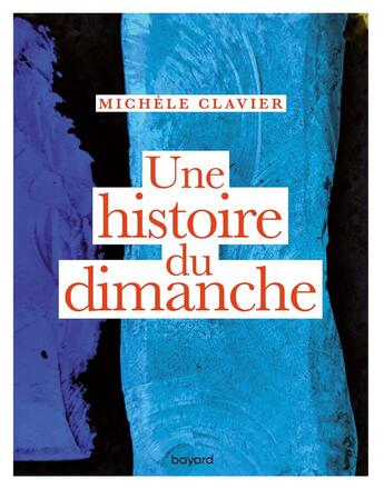 Couverture du livre « Une histoire du dimanche » de Michele Clavier aux éditions Bayard