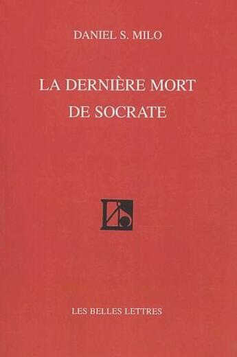 Couverture du livre « La dernière mort de Socrate » de Daniel Milo aux éditions Belles Lettres