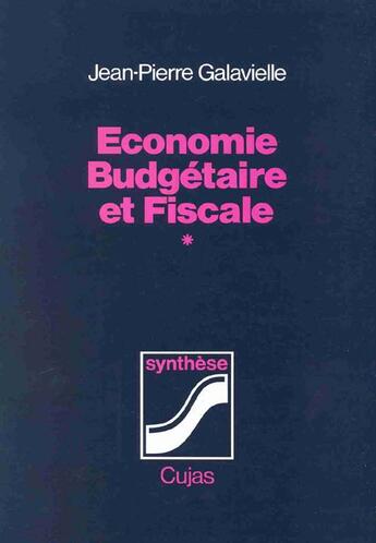 Couverture du livre « Économie budgétaire et fiscale t.1 ; cours » de Jean-Pierre Galavielle aux éditions Cujas